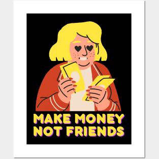 Make money, not friends Posters and Art